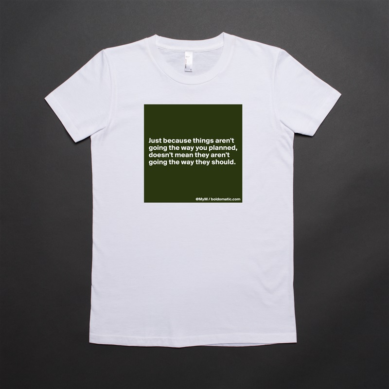 



Just because things aren't going the way you planned, doesn't mean they aren't going the way they should.



 White American Apparel Short Sleeve Tshirt Custom 