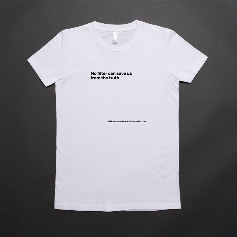 
No filter can save us
from the truth








 White American Apparel Short Sleeve Tshirt Custom 