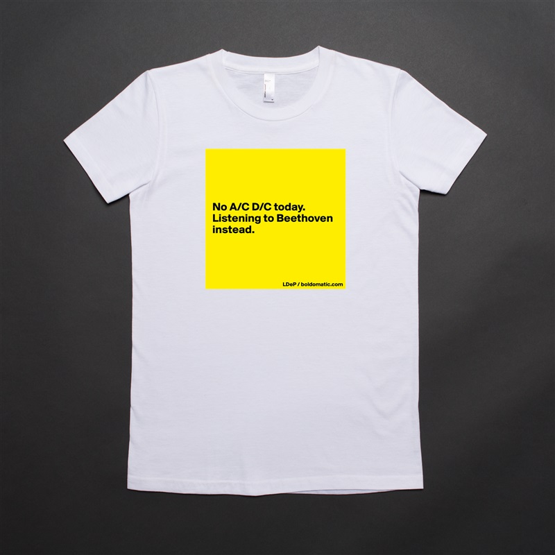



No A/C D/C today. Listening to Beethoven instead. 



 White American Apparel Short Sleeve Tshirt Custom 