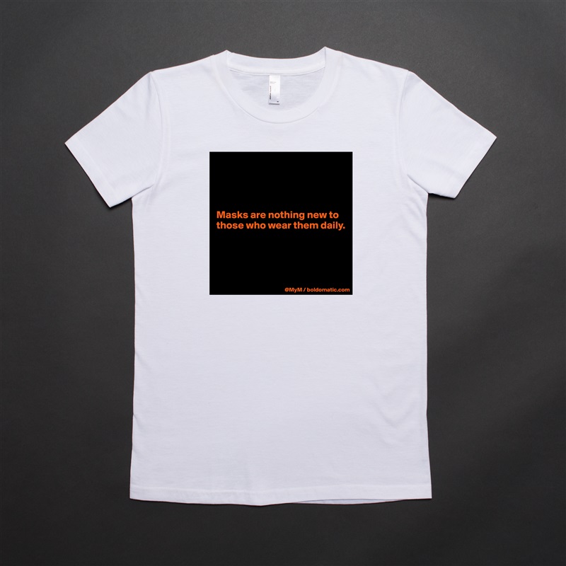 




Masks are nothing new to those who wear them daily.




 White American Apparel Short Sleeve Tshirt Custom 