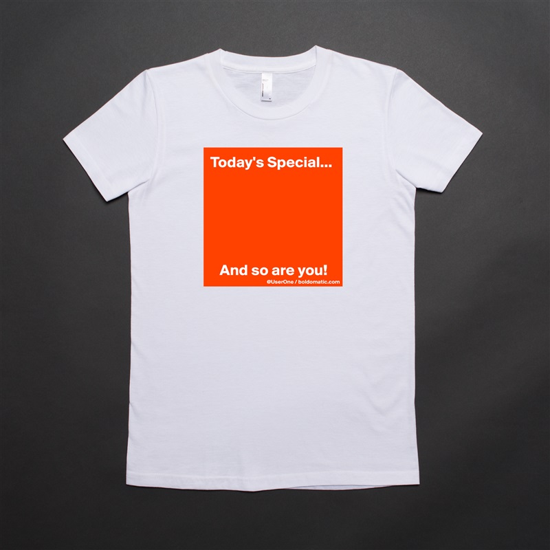 Today's Special...






   And so are you! White American Apparel Short Sleeve Tshirt Custom 