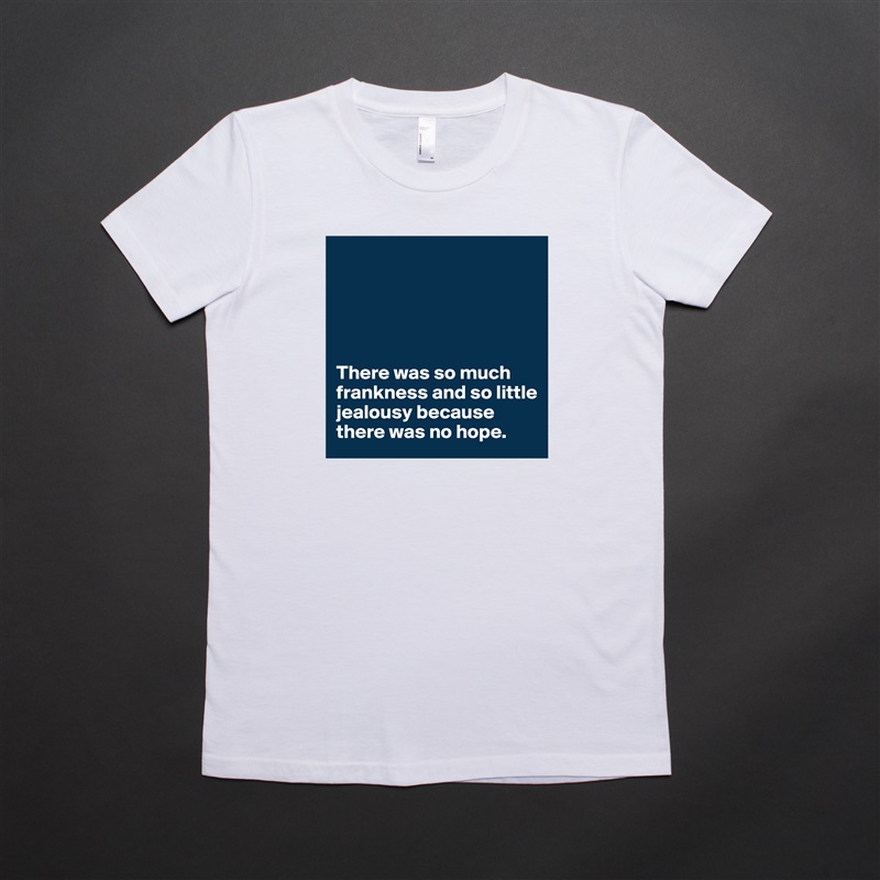 





There was so much frankness and so little jealousy because there was no hope. White American Apparel Short Sleeve Tshirt Custom 