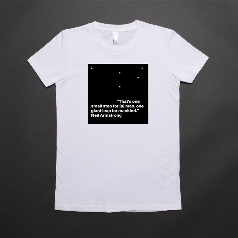 *                                                        *
                                *
                                                     *

                                *


                              "That's one small step for [a] man, one giant leap for mankind." 
Neil Armstrong White American Apparel Short Sleeve Tshirt Custom 