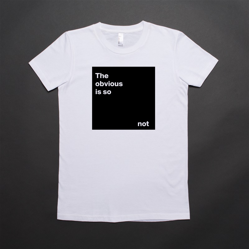 The 
obvious 
is so 



                            not White American Apparel Short Sleeve Tshirt Custom 