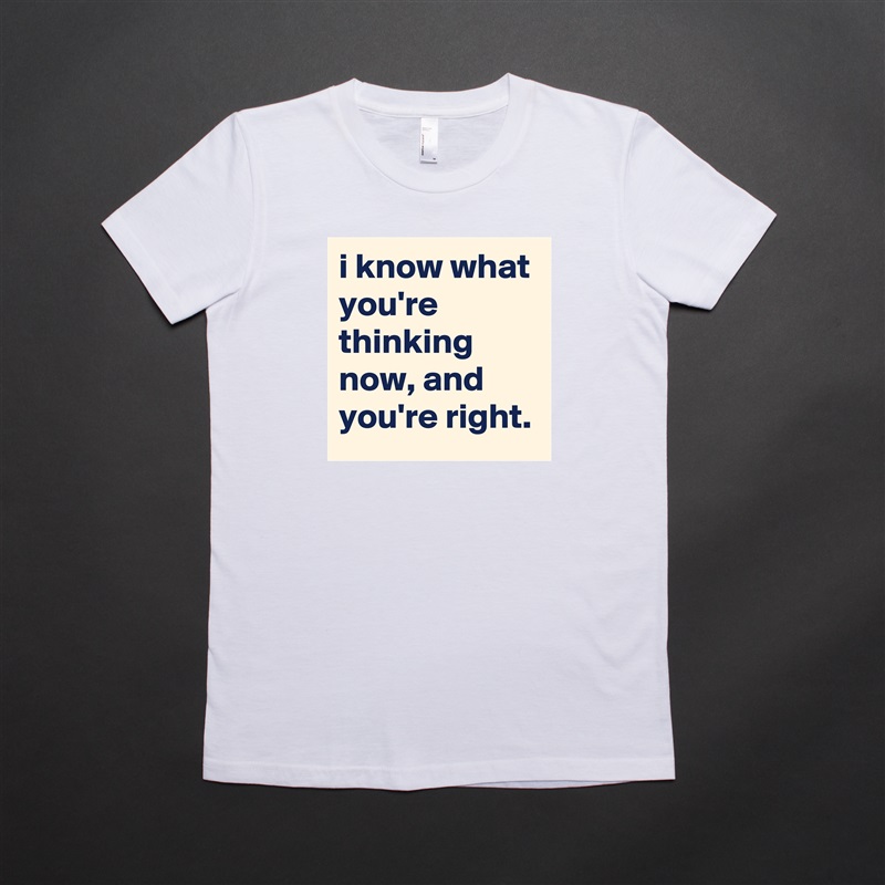 i know what you're thinking now, and you're right. White American Apparel Short Sleeve Tshirt Custom 