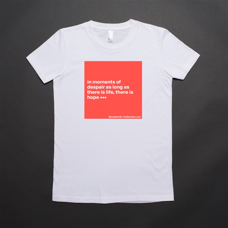 


in moments of despair as long as there is life, there is hope •••


 White American Apparel Short Sleeve Tshirt Custom 
