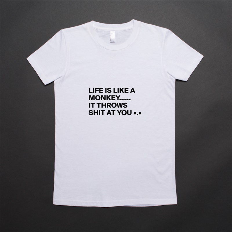 


LIFE IS LIKE A MONKEY......
IT THROWS SHIT AT YOU •.• White American Apparel Short Sleeve Tshirt Custom 
