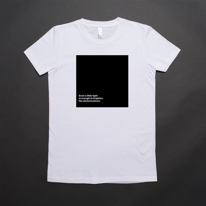 













Even a little light 
is enough to brighten 
the darkest places.  White American Apparel Short Sleeve Tshirt Custom 