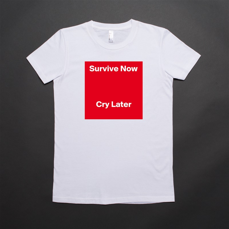 Survive Now



     Cry Later White American Apparel Short Sleeve Tshirt Custom 