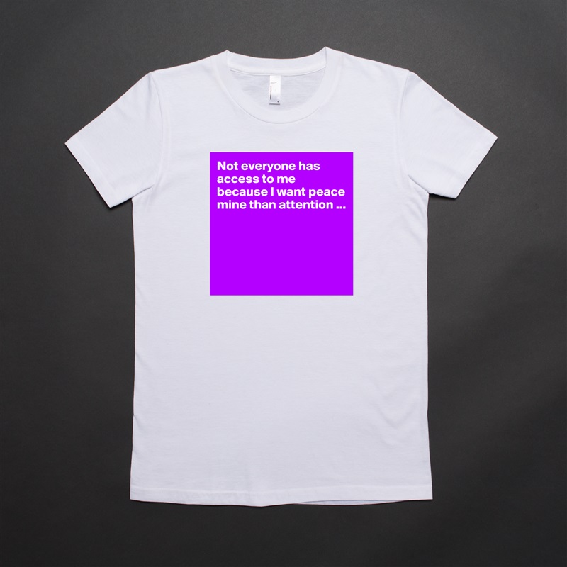 Not everyone has access to me because I want peace mine than attention ...




 White American Apparel Short Sleeve Tshirt Custom 