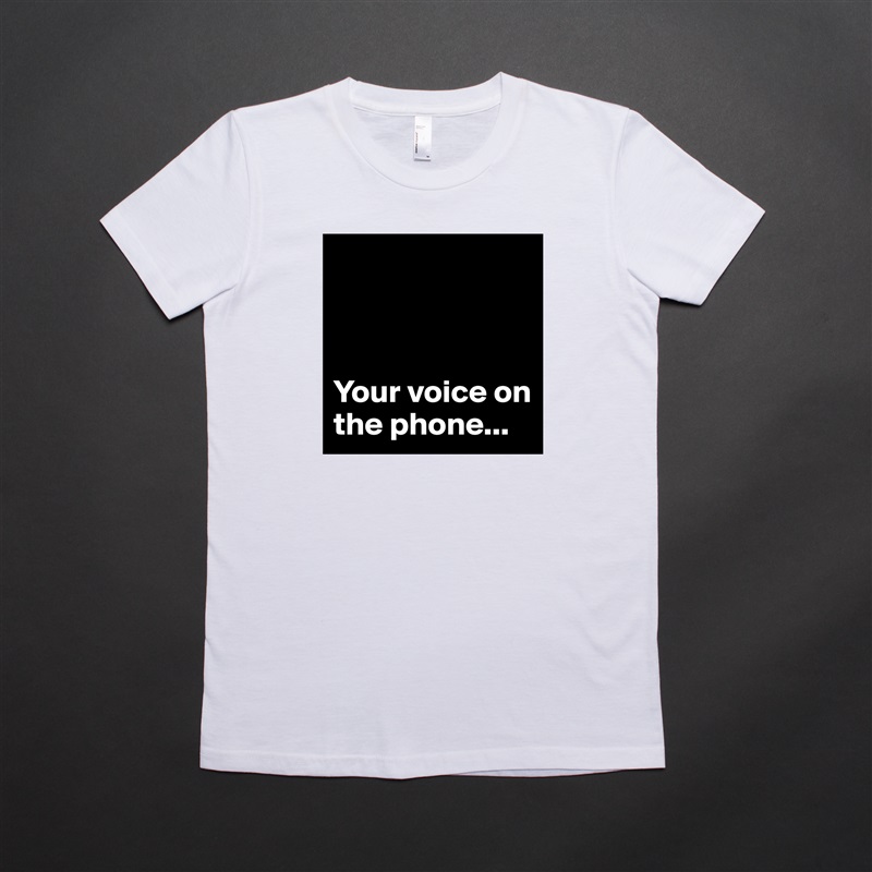 



Your voice on the phone... White American Apparel Short Sleeve Tshirt Custom 