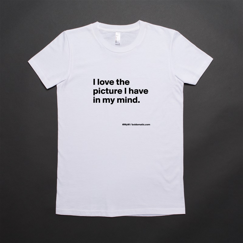 
I love the picture I have in my mind.

 White American Apparel Short Sleeve Tshirt Custom 
