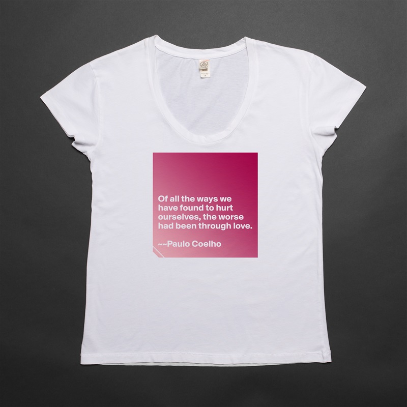 



Of all the ways we have found to hurt ourselves, the worse had been through love. 

~~Paulo Coelho White Womens Women Shirt T-Shirt Quote Custom Roadtrip Satin Jersey 
