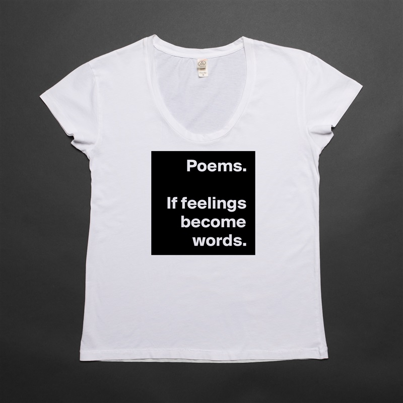 Poems.

If feelings become words. White Womens Women Shirt T-Shirt Quote Custom Roadtrip Satin Jersey 