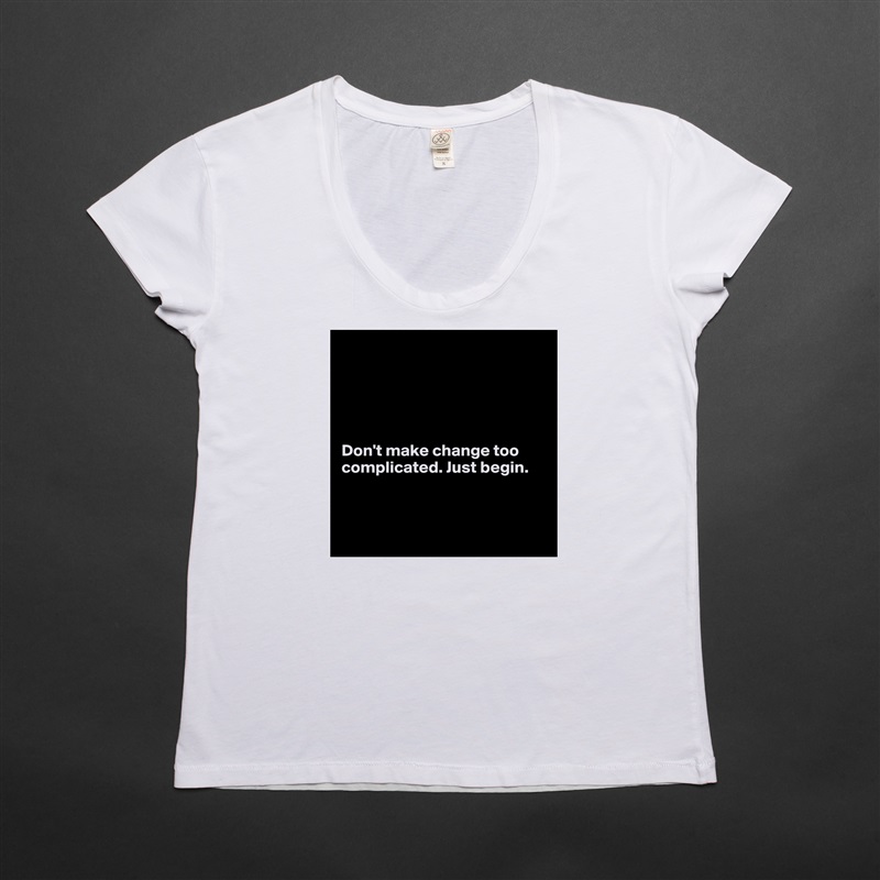





Don't make change too complicated. Just begin. 



 White Womens Women Shirt T-Shirt Quote Custom Roadtrip Satin Jersey 