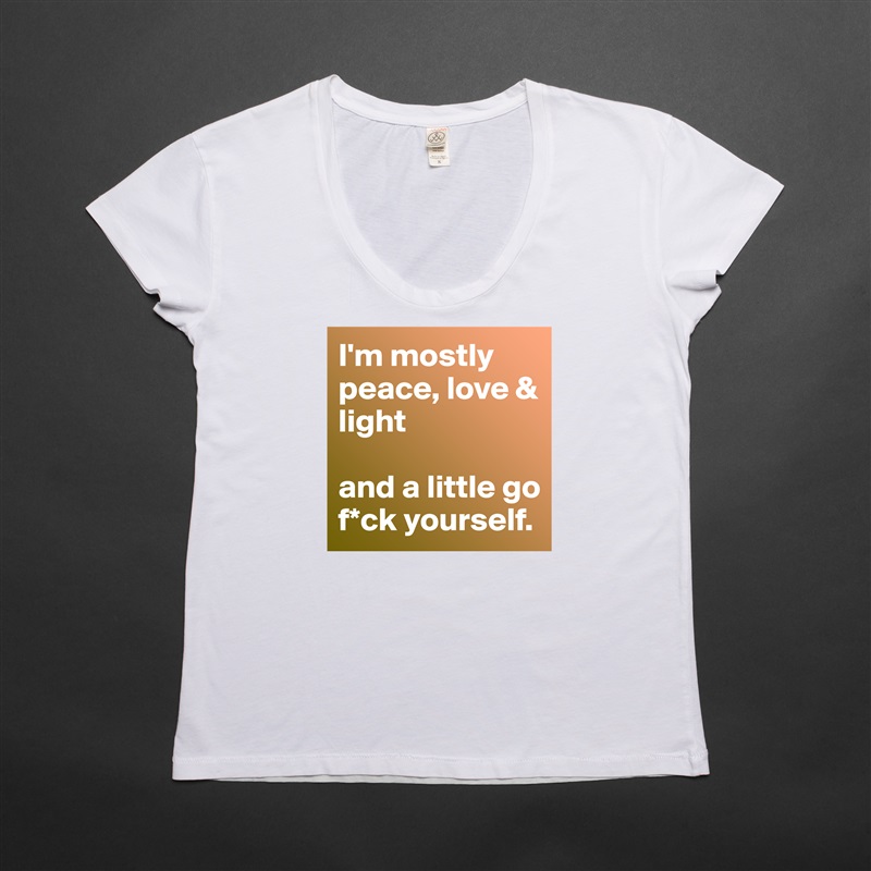 I'm mostly peace, love & light

and a little go f*ck yourself. White Womens Women Shirt T-Shirt Quote Custom Roadtrip Satin Jersey 