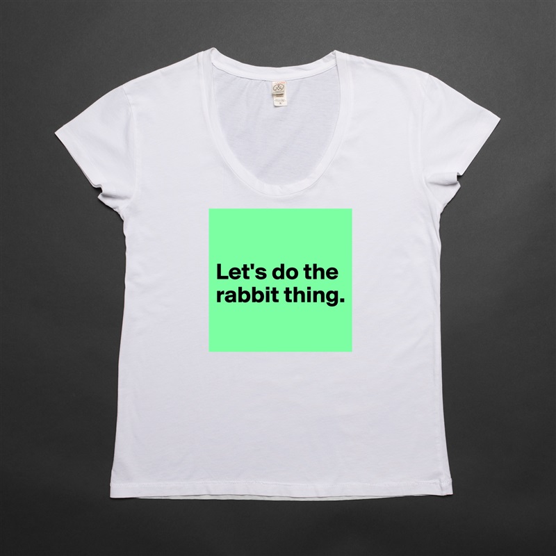 

Let's do the rabbit thing.
 White Womens Women Shirt T-Shirt Quote Custom Roadtrip Satin Jersey 