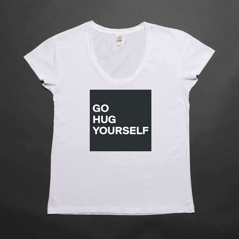 
GO
HUG
YOURSELF White Womens Women Shirt T-Shirt Quote Custom Roadtrip Satin Jersey 