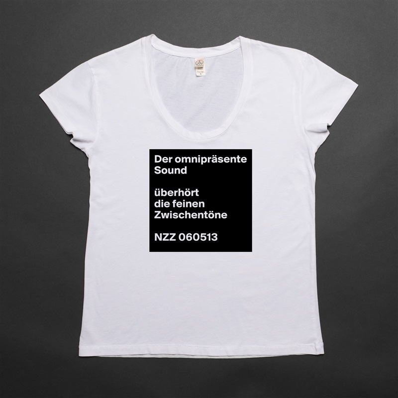Der omnipräsente Sound

überhört
die feinen Zwischentöne

NZZ 060513 White Womens Women Shirt T-Shirt Quote Custom Roadtrip Satin Jersey 