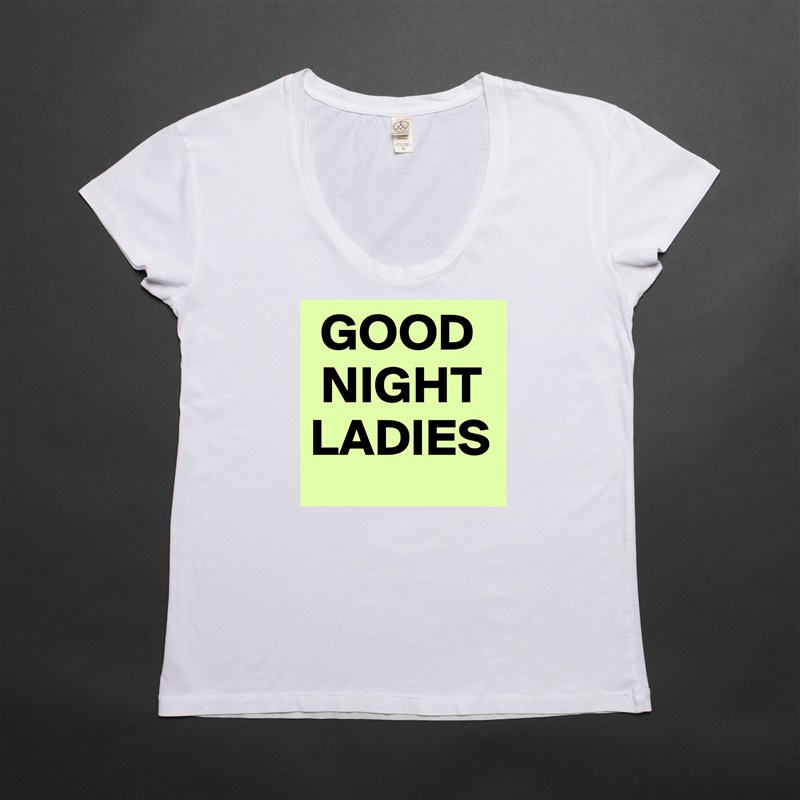  GOOD
 NIGHT
LADIES White Womens Women Shirt T-Shirt Quote Custom Roadtrip Satin Jersey 