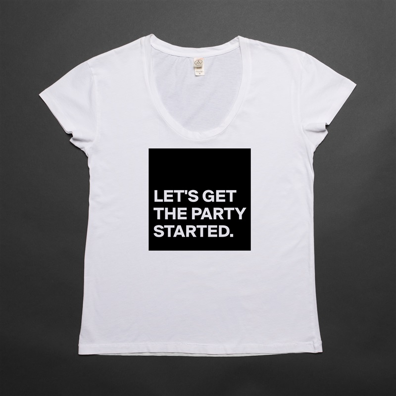 

LET'S GET THE PARTY STARTED. White Womens Women Shirt T-Shirt Quote Custom Roadtrip Satin Jersey 