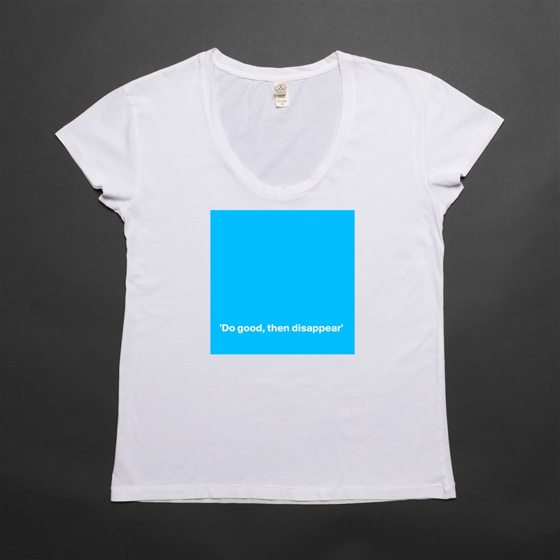 









 'Do good, then disappear'
 White Womens Women Shirt T-Shirt Quote Custom Roadtrip Satin Jersey 