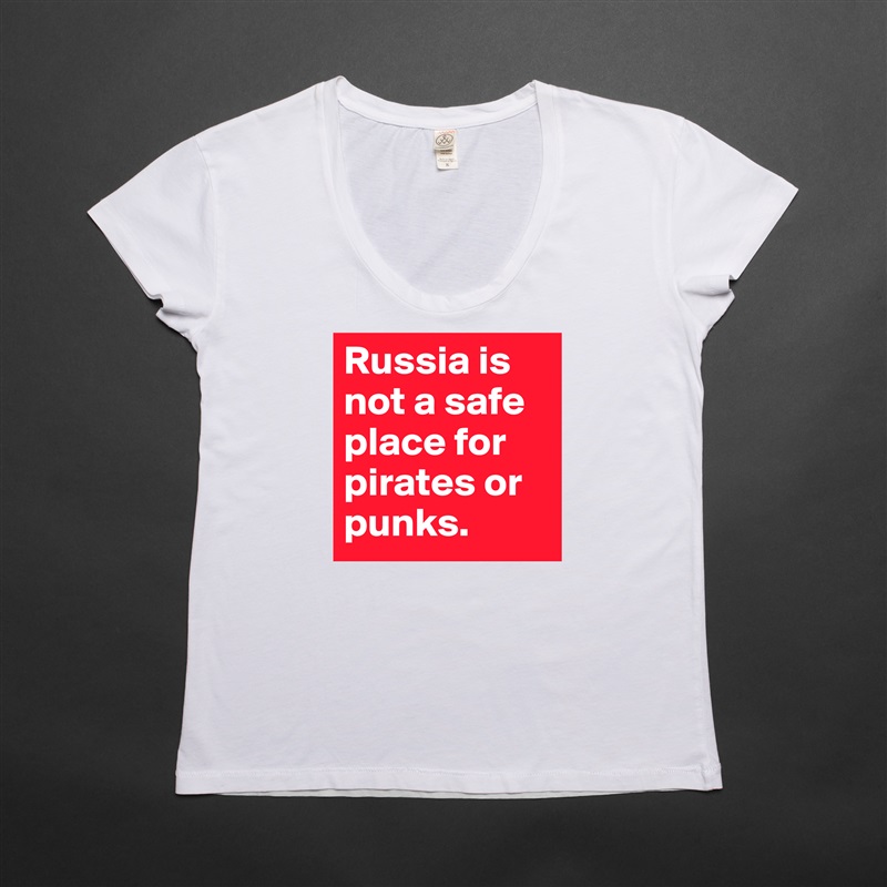 Russia is not a safe place for pirates or punks.  White Womens Women Shirt T-Shirt Quote Custom Roadtrip Satin Jersey 