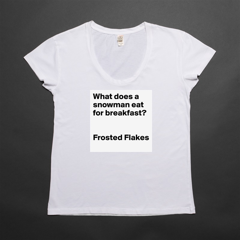 What does a snowman eat for breakfast? 


Frosted Flakes White Womens Women Shirt T-Shirt Quote Custom Roadtrip Satin Jersey 