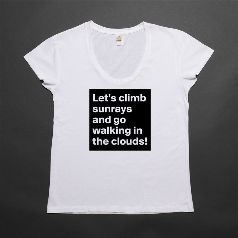 Let's climb sunrays and go walking in the clouds! White Womens Women Shirt T-Shirt Quote Custom Roadtrip Satin Jersey 