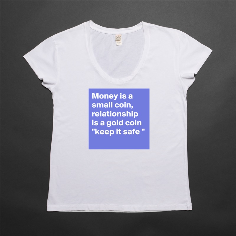 Money is a small coin, relationship is a gold coin 
"keep it safe "
 White Womens Women Shirt T-Shirt Quote Custom Roadtrip Satin Jersey 