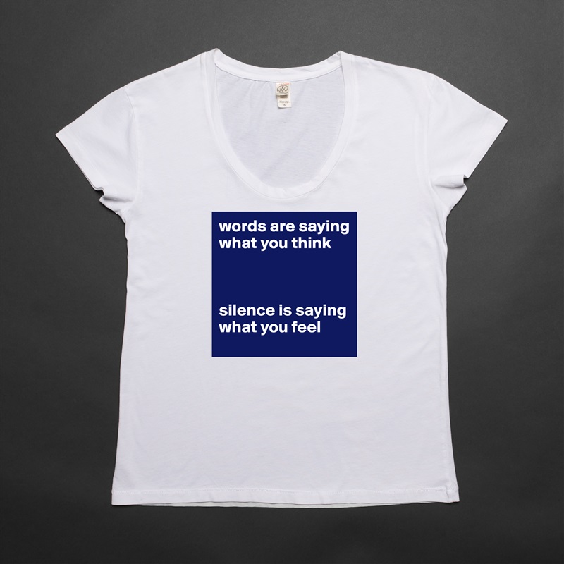 words are saying what you think



silence is saying what you feel White Womens Women Shirt T-Shirt Quote Custom Roadtrip Satin Jersey 