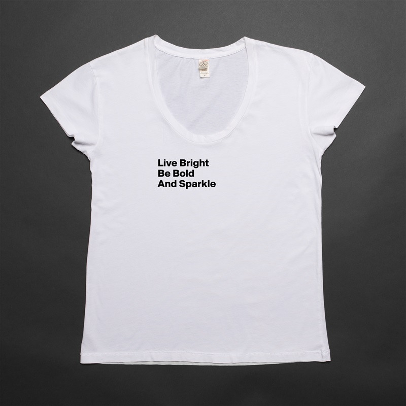 Live Bright
Be Bold
And Sparkle





 White Womens Women Shirt T-Shirt Quote Custom Roadtrip Satin Jersey 