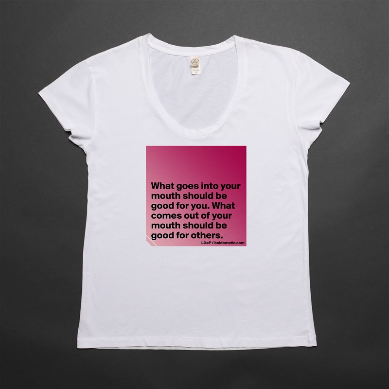 


What goes into your mouth should be good for you. What comes out of your mouth should be good for others.  White Womens Women Shirt T-Shirt Quote Custom Roadtrip Satin Jersey 