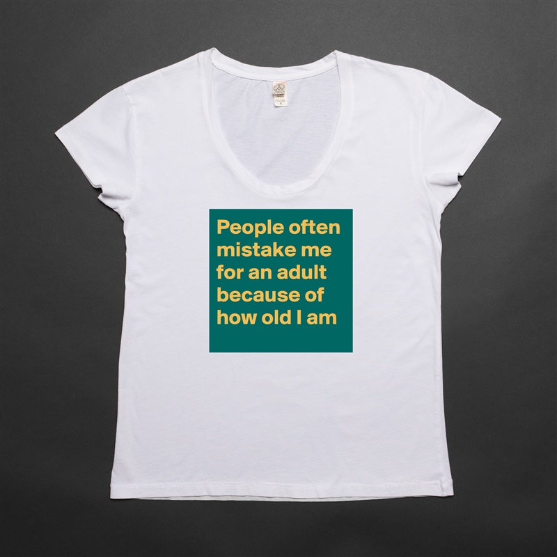 People often mistake me for an adult because of how old I am White Womens Women Shirt T-Shirt Quote Custom Roadtrip Satin Jersey 