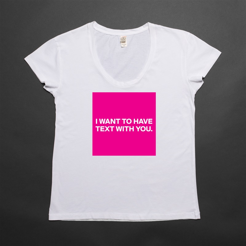 


I WANT TO HAVE TEXT WITH YOU.

 White Womens Women Shirt T-Shirt Quote Custom Roadtrip Satin Jersey 