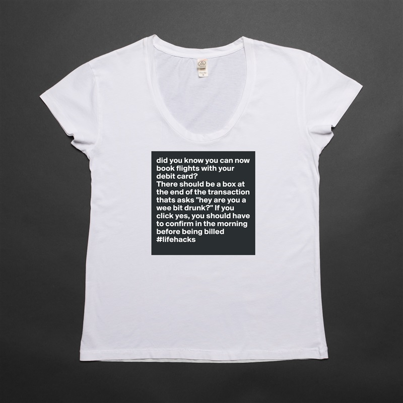 did you know you can now book flights with your debit card?
There should be a box at the end of the transaction thats asks "hey are you a wee bit drunk?" If you click yes, you should have to confirm in the morning before being billed 
#lifehacks White Womens Women Shirt T-Shirt Quote Custom Roadtrip Satin Jersey 