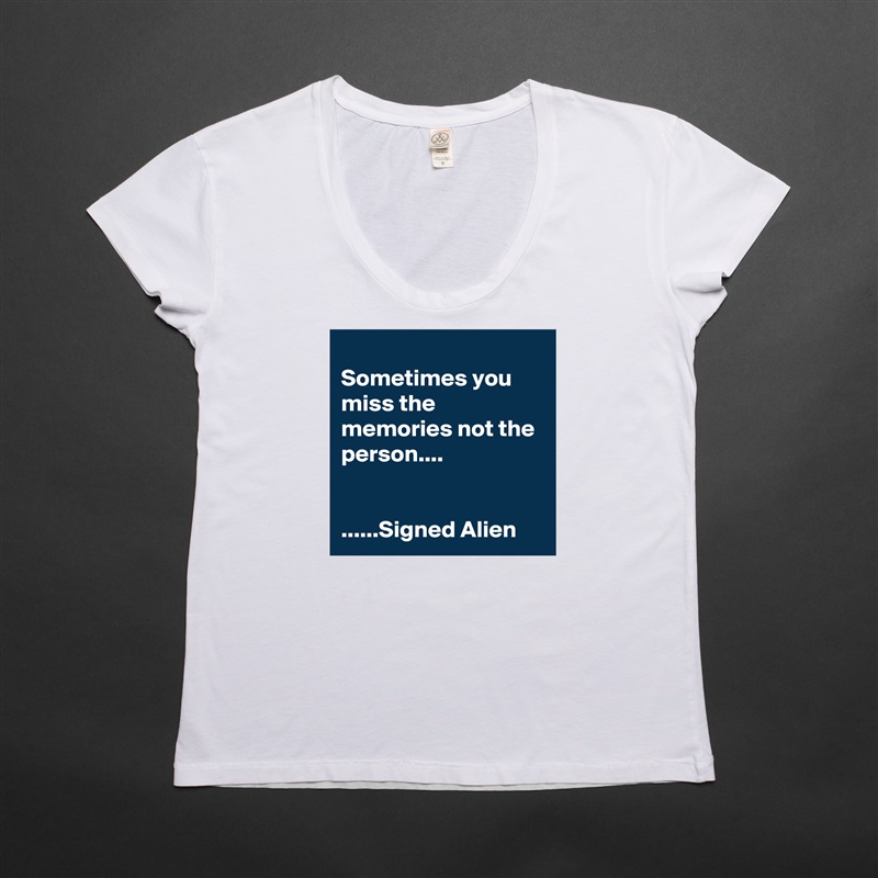
Sometimes you miss the memories not the person....


......Signed Alien White Womens Women Shirt T-Shirt Quote Custom Roadtrip Satin Jersey 