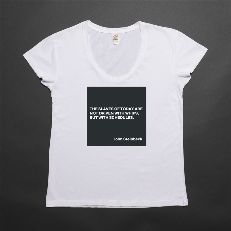 



THE SLAVES OF TODAY ARE NOT DRIVEN WITH WHIPS, BUT WITH SCHEDULES.




                              John Steinbeck White Womens Women Shirt T-Shirt Quote Custom Roadtrip Satin Jersey 