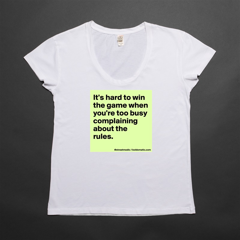 It's hard to win the game when you're too busy complaining about the rules.
 White Womens Women Shirt T-Shirt Quote Custom Roadtrip Satin Jersey 