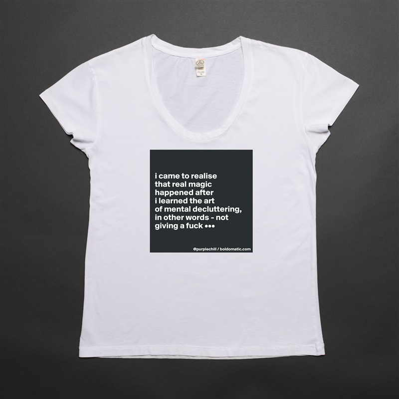 

i came to realise 
that real magic 
happened after 
i learned the art 
of mental decluttering, 
in other words - not 
giving a fuck •••

 White Womens Women Shirt T-Shirt Quote Custom Roadtrip Satin Jersey 