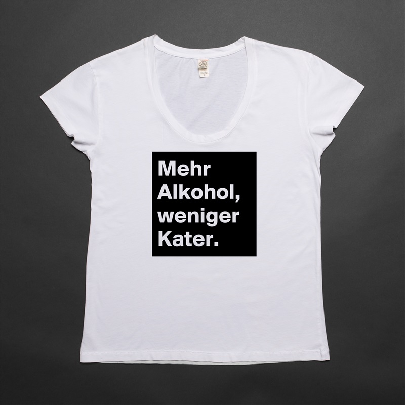Mehr Alkohol, weniger Kater. White Womens Women Shirt T-Shirt Quote Custom Roadtrip Satin Jersey 