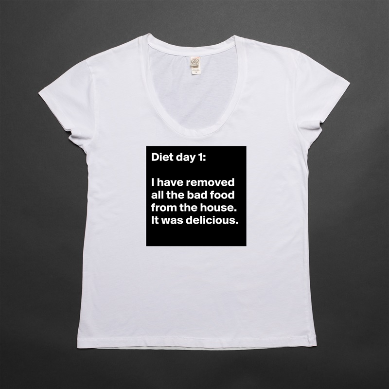 Diet day 1: 

I have removed all the bad food from the house. It was delicious.
 White Womens Women Shirt T-Shirt Quote Custom Roadtrip Satin Jersey 