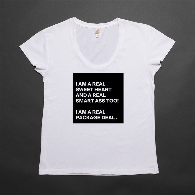 
I AM A REAL SWEET HEART AND A REAL SMART ASS TOO!  

I AM A REAL PACKAGE DEAL . White Womens Women Shirt T-Shirt Quote Custom Roadtrip Satin Jersey 