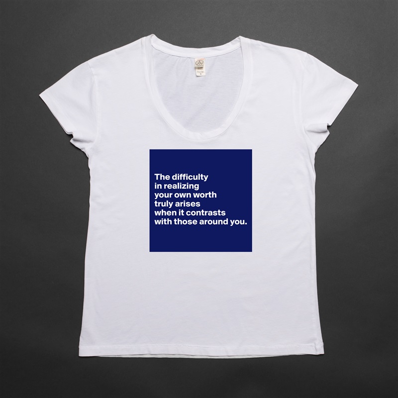 

The difficulty 
in realizing 
your own worth 
truly arises 
when it contrasts 
with those around you.

 White Womens Women Shirt T-Shirt Quote Custom Roadtrip Satin Jersey 