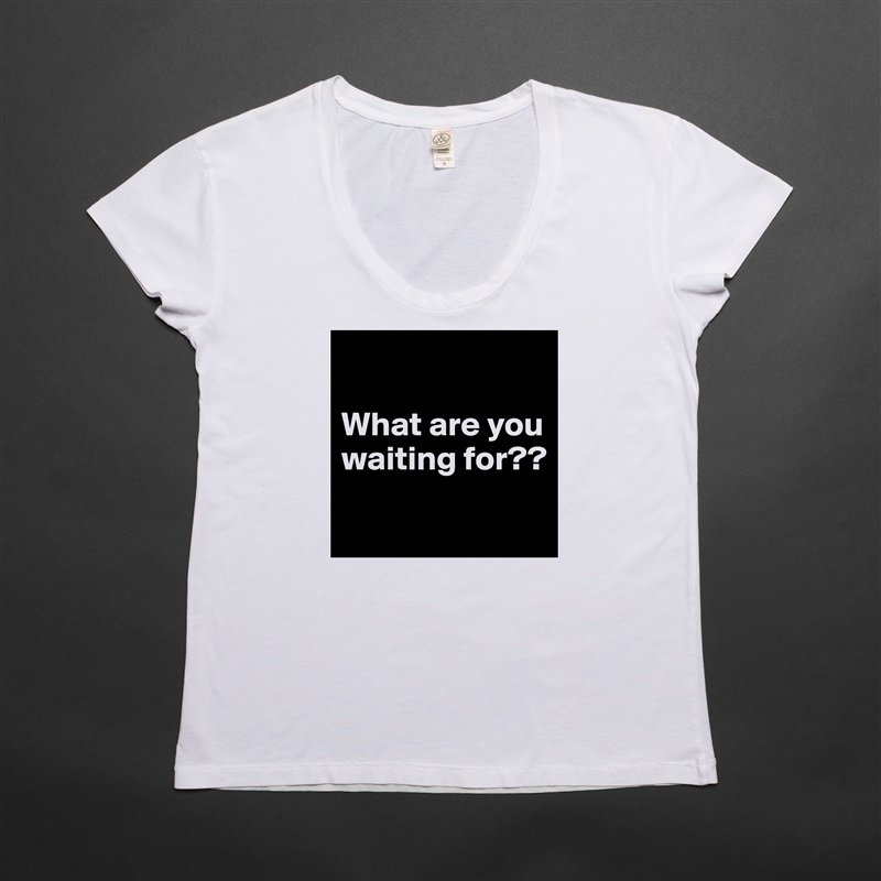 

What are you waiting for??
 White Womens Women Shirt T-Shirt Quote Custom Roadtrip Satin Jersey 