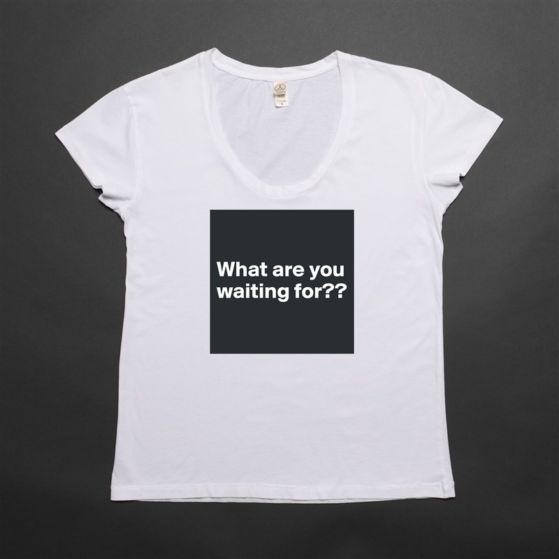 

What are you waiting for??
 White Womens Women Shirt T-Shirt Quote Custom Roadtrip Satin Jersey 