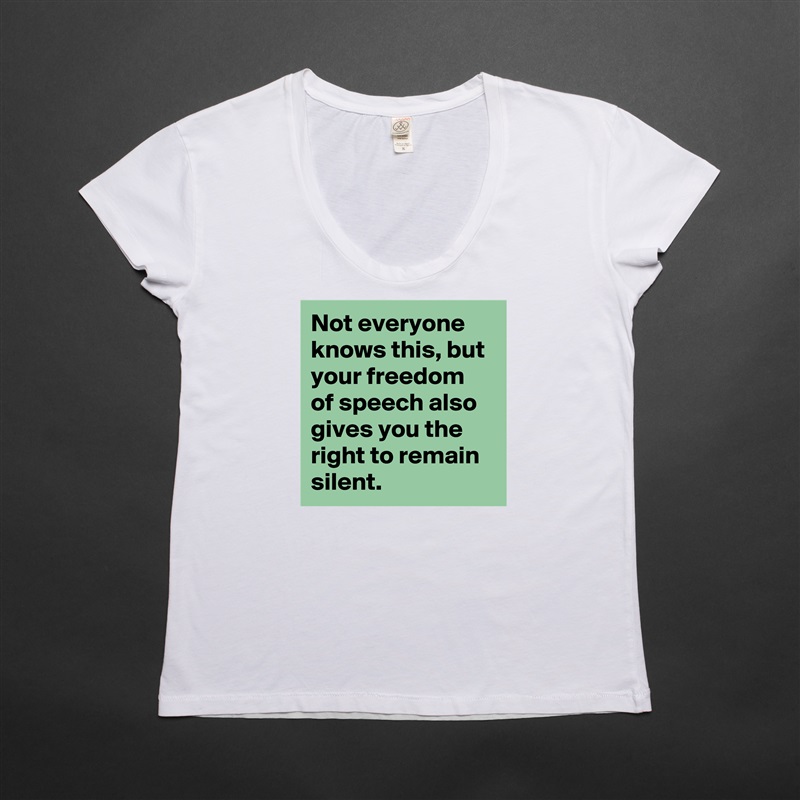 Not everyone knows this, but your freedom of speech also gives you the right to remain silent. White Womens Women Shirt T-Shirt Quote Custom Roadtrip Satin Jersey 