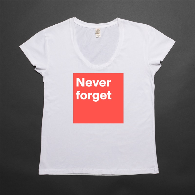 Never forget  White Womens Women Shirt T-Shirt Quote Custom Roadtrip Satin Jersey 
