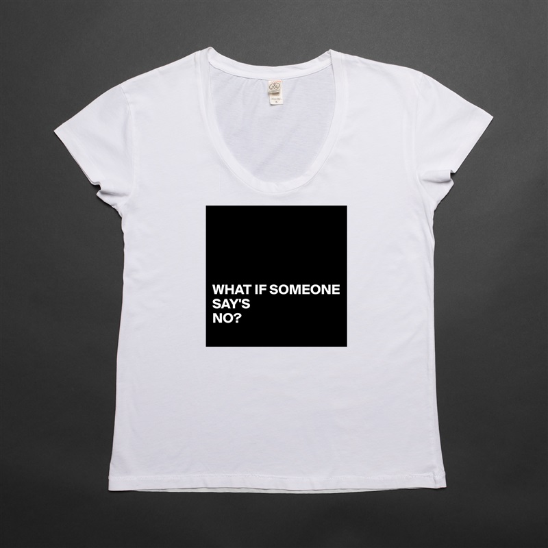 




WHAT IF SOMEONE
SAY'S 
NO? White Womens Women Shirt T-Shirt Quote Custom Roadtrip Satin Jersey 