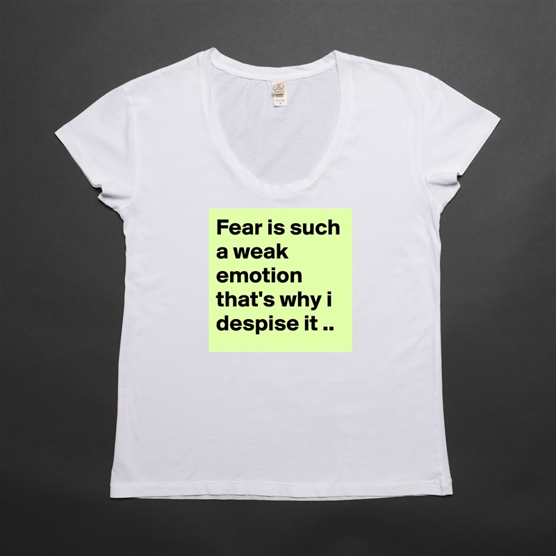 Fear is such a weak emotion that's why i despise it .. White Womens Women Shirt T-Shirt Quote Custom Roadtrip Satin Jersey 